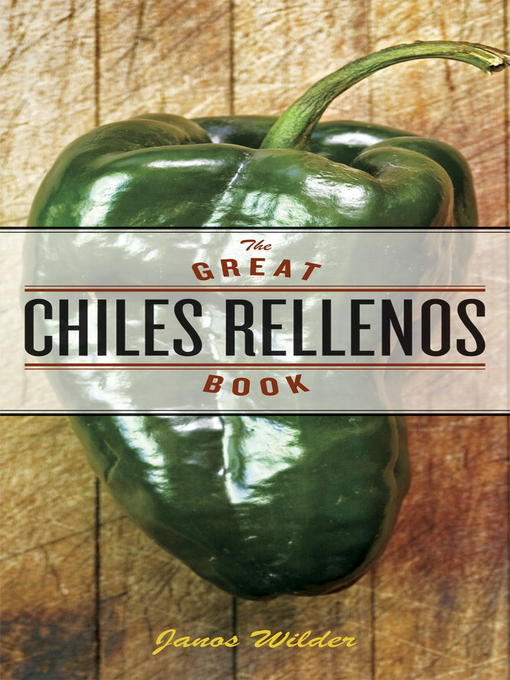 Title details for The Great Chiles Rellenos Book by Janos Wilder - Available